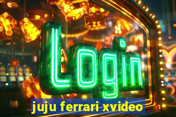 juju ferrari xvideo